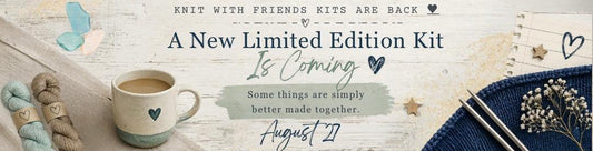 Knitting with Friends Series of Limited Edition Kits